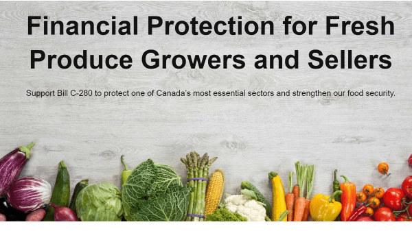 Produce Industry Strongly Supports Bill C-280, the Financial Protection for Fresh Fruit and Vegetable Farmers Act